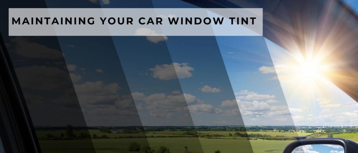Maintaining Your Car Window Tint: A Complete Guide